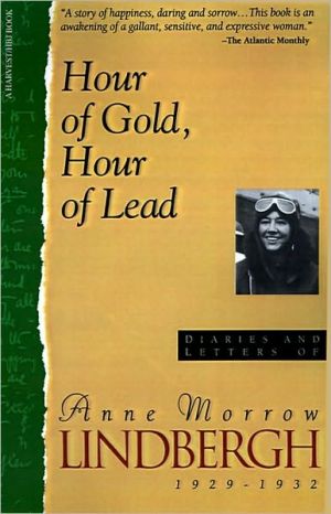 Book Hour Of Gold, Hour Of Lead: Diaries And Letters Of Anne Morrow Lindbergh, 1929-1932 free