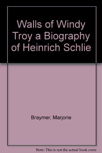 Book Walls Of Windy Troy A Biography Of Heinrich Schlie free