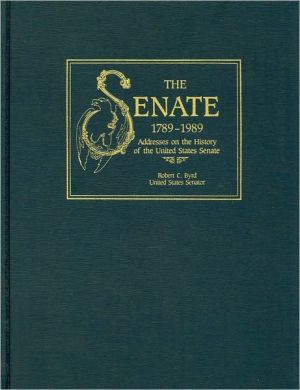 Book The Senate, 1789-1989, V. 2: Addresses on the History of the United States Senate free
