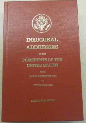 Book Inaugural Addresses Of The Presidents Of The United States From George Washington, 1789 To George Bush, 1989 free