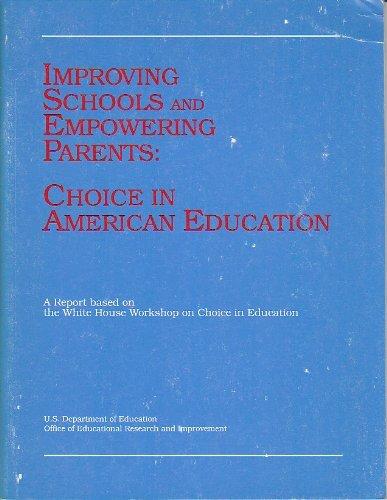 Book Improving Schools And Empowering Parents: Choice In American Education : A Report Based On The White House Workshop On Choice In Education free