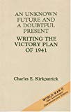 Book An Unknown Future and a Doubtful Present: Writing the Victory Plan of 1941 (American Forces in Action) free