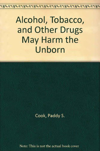 Book Alcohol, Tobacco, and Other Drugs May Harm the Unborn free