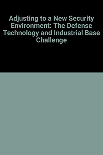 Book Adjusting To A New Security Environment: The Defense Technology And Industrial Base Challenge free