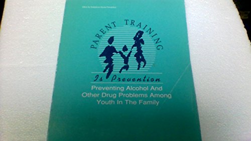 Book Parent Training Is Prevention: Prevention Alcohol And Other Drug Problems Among Youth In The Family (dhhs Publication) free
