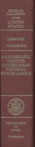 Book Foreign Relations Of The United States, 1958-1960, Volume Xiii: Arab-israeli Dispute; United Arab Republic; North Africa free