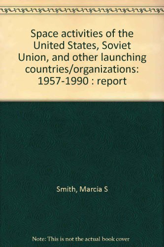 Book Space Activities Of The United States, Soviet Union, And Other Launching Countries/organizations: 1957-1990 : Report free