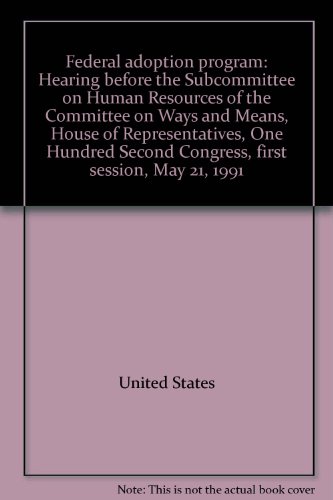 Book Federal Adoption Program: Hearing Before The Subcommittee On Human Resources Of The Committee On Ways And Means, House Of Representatives, One Hundred Second Congress, First Session, May 21, 1991 free