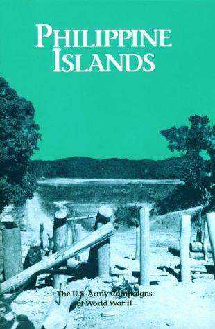 Book Philippine Islands: The United States Army Campaigns of World War 2 (U.S. Army Campaigns of World War II) free