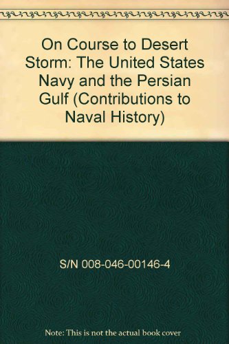 Book On Course to Desert Storm: The United States Navy and the Persian Gulf (Contributions to Naval History) free