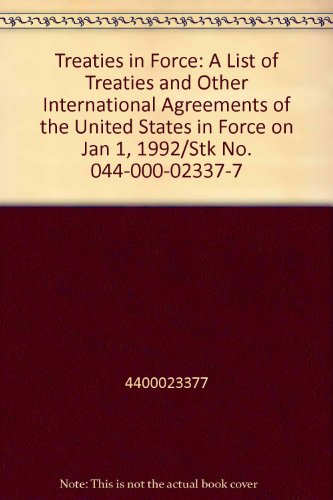 Book Treaties in Force: A List of Treaties and Other International Agreements of the United States in Force on Jan 1, 1992/Stk No. 044-000-02337-7 free