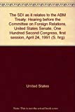 Book The SDI as It Relates to the ABM Treaty: Hearing before the Committee on Foreign Relations, United States Senate, One Hundred Second Congress, First Session, April 24, 1991 free