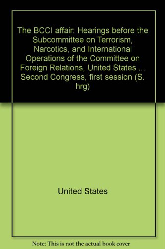 Book The Bcci Affair: Hearings Before The Subcommittee On Terrorism, Narcotics, And International Operations Of The Committee On Foreign Relations, United States ... 102nd Congress, First Session (s. Hrg) free
