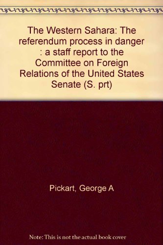 Book The Western Sahara: The Referendum Process In Danger : A Staff Report To The Committee On Foreign Relations Of The United States Senate (s. Prt) free