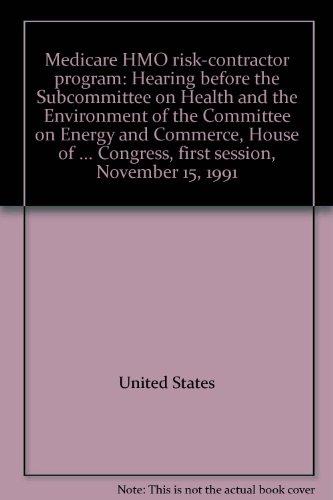 Book Medicare Hmo Risk-contractor Program: Hearing Before The Subcommittee On Health And The Environment Of The Committee On Energy And Commerce, House Of ... Congress, First Session, November 15, 1991 free