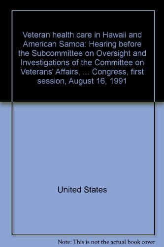 Book Veteran Health Care In Hawaii And American Samoa: Hearing Before The Subcommittee On Oversight And Investigations Of The Committee On Veterans' ... Congress, First Session, August 16, 1991 free
