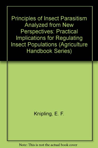 Book Principles of Insect Parasitism Analyzed from New Perspectives: Practical Implications for Regulating Insect Populations by Biological Means (Agriculture Handbook No. 693) free