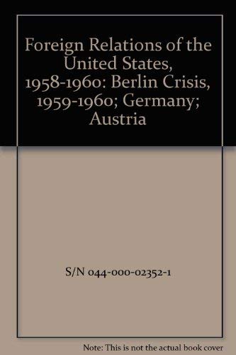 Book Foreign Relations Of The United States, 1958-1960: Berlin Crisis, 1959-1960; Germany; Austria free