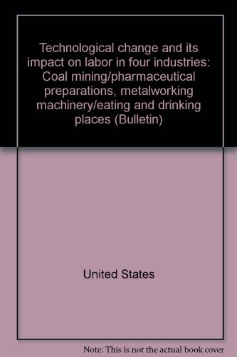 Book Technological Change And Its Impact On Labor In Four Industries: Coal Mining/pharmaceutical Preparations, Metalworking Machinery/eating And Drinking Places (bulletin) free