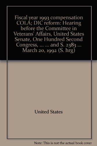 Book Fiscal Year 1993 Compensation Cola; Dic Reform: Hearing Before The Committee In Veterans' Affairs, United States Senate, One Hundred Second Congress, ... ... And S. 2383 ... March 20, 1992 (s. Hrg) free