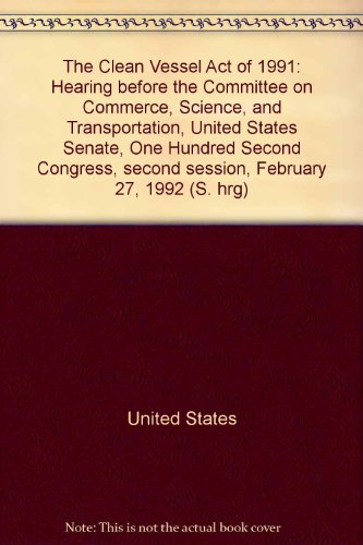 Book The Clean Vessel Act Of 1991: Hearing Before The Committee On Commerce, Science, And Transportation, United States Senate, One Hundred Second Congress, Second Session, February 27, 1992 free
