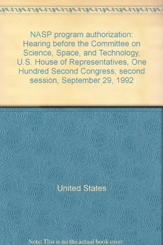 Book Nasp Program Authorization: Hearing Before The Committee On Science, Space, And Technology, U.s. House Of Representatives, One Hundred Second Congress, Second Session, September 29, 1992 free
