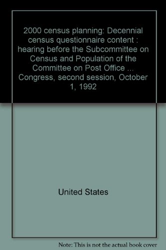 Book 2000 Census Planning: Decennial Census Questionnaire Content  Hearing before the Subcommittee on Census and Population of the Committee on Post Office and Civil Service, House of Representatives, One Hundred Second Congress, Second Session, October 1,... free