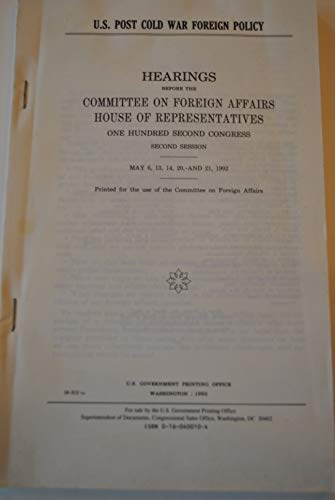 Book U.S. post Cold War foreign policy: Hearings before the Committee on Foreign Affairs, House of Representatives, One Hundred Second Congress, second session, May 6, 13, 14, 20, and 21, 1992 free