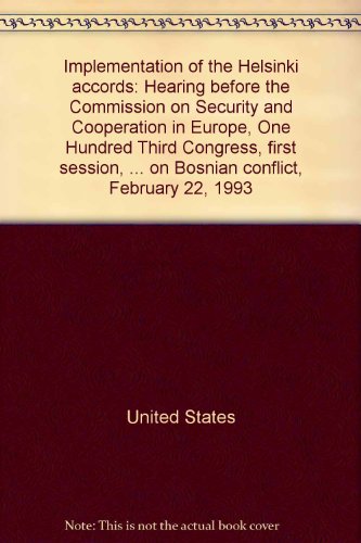 Book Implementation Of The Helsinki Accords: Hearing Before The Commission On Security And Cooperation In Europe, One Hundred Third Congress, First ... On Bosnian Conflict, February 22, 1993 free