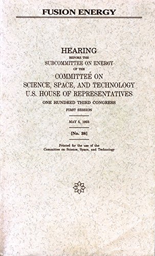 Book Fusion energy: Hearing before the Subcommittee on Energy of the Committee on Science, Space, and Technology, U.S. House of Representatives, One Hundred Third Congress, first session, May 5, 1993 free