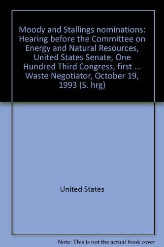 Book Moody and Stallings nominations: Hearing before the Committee on Energy and Natural Resources, United States Senate, One Hundred Third Congress, first ... Waste Negotiator, October 19, 1993 (S. hrg) free