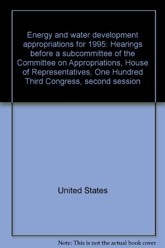 Book Energy And Water Development Appropriations For 1995: Hearings Before A Subcommittee Of The Committee On Appropriations, House Of Representatives, One Hundred Third Congress, Second Session free