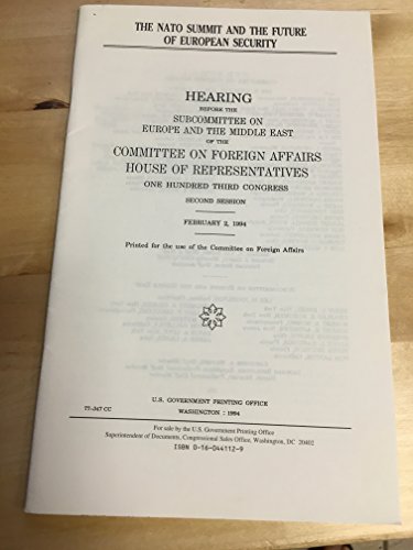 Book The NATO Summit and the future of European security: Hearing before the Subcommittee on Europe and the Middle East of the Committee on Foreign ... Congress, second session, February 2, 1994 free