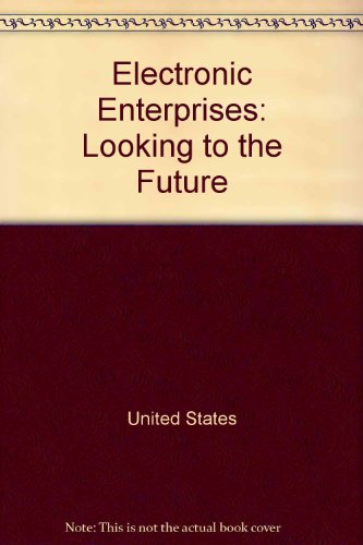 Book Electronic Enterprises: Looking To The Future free