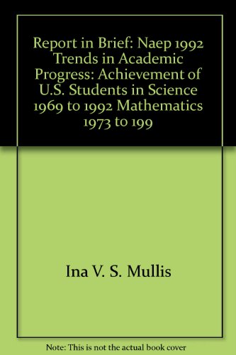 Book Report In Brief: Naep 1992 Trends In Academic Progress : Achievement Of U.s. Students In Science, 1969 To 1992, Mathematics, 1973 To 1992, Reading, ... 1984 To 1992 (the Nation's Report Card) free