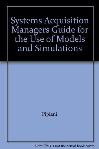 Book Systems Acquisition Managers Guide for the Use of Models and Simulations free