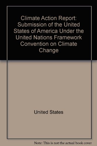 Book Climate action report: Submission of the United States of America under the United Nations Framework Convention on Climate Change free