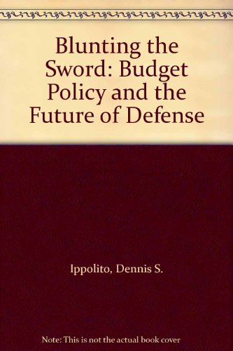 Book Blunting the Sword: Budget Policy and the Future of Defense free