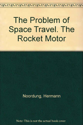 Book The Problem of Space Travel: The Rocket Motor (The NASA History Series, NASA SP-4026) free