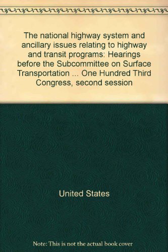 Book The National Highway System And Ancillary Issues Relating To Highway And Transit Programs: Hearings Before The Subcommittee On Surface Transportation ... One Hundred Third Congress, Second Session free
