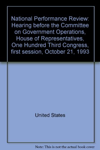 Book National Performance Review: Hearing Before The Committee On Government Operations, House Of Representatives, One Hundred Third Congress, First Session, October 21, 1993 free