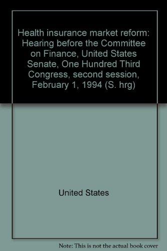 Book Health Insurance Market Reform: Hearing Before The Committee On Finance, United States Senate, One Hundred Third Congress, Second Session, February 1, 1994 free