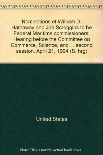 Book Nominations Of William D. Hathaway And Joe Scroggins To Be Federal Maritime Commissioners: Hearing Before The Committee On Commerce, Science, And Transportation, United States Senate, One Hundred Third Congress, Second Session, April 21, 1994 free