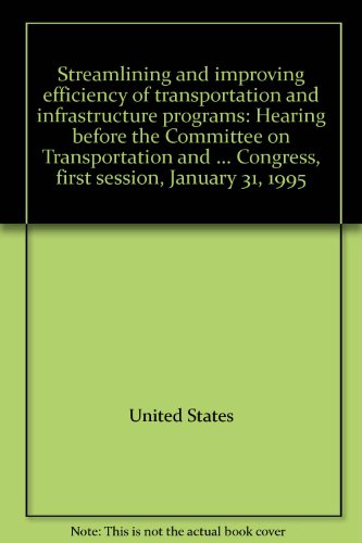 Book Streamlining And Improving Efficiency Of Transportation And Infrastructure Programs: Hearing Before The Committee On Transportation And ... Congress, First Session, January 31, 1995 free