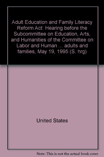 Book Adult Education and Family Literacy Reform Act: Hearing before the Subcommittee on Education, Arts, and Humanities of the Committee on Labor and Human ... adults and families, May 19, 1995 (S. hrg) free
