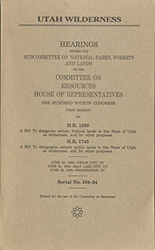 Book Utah Wilderness: Hearings Before The Subcommittee On National Parks, Forests, And Lands Of The Committee On Resources, House Of Representatives, One ... Lake City, Ut; June 29, 1995--washington, Dc free