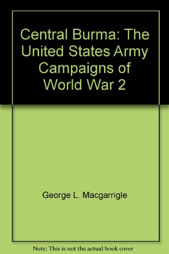 Book Central Burma (The U.S. Army campaigns of World War II) free