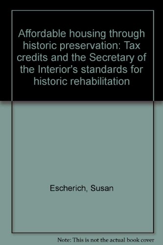 Book Affordable housing through historic preservation: Tax credits and the Secretary of the Interior's standards for historic rehabilitation free