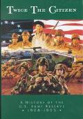 Book Twice the Citizen, 1908-1995: A History of the United States Army Reserve free
