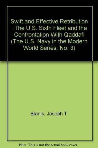 Book Swift And Effective Retribution: U.s. Sixth Fleet & The Confrontation With Qaddafi. U.s. Navy In The Modern World Series #3. free